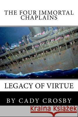 The Four Immortal Chaplains: Legacy of Virtue Cady Crosby 9781482569667