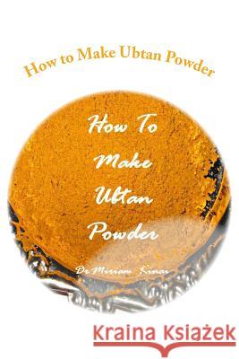 How to Make Ubtan Powder Dr Miriam Kinai 9781482570441 Createspace