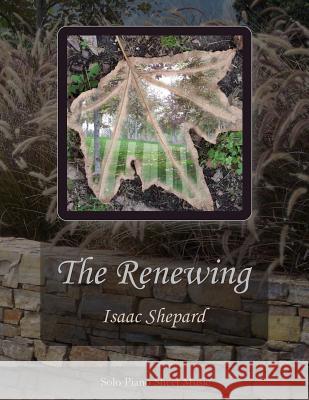 The Renewing - Solo Piano Sheet Music Isaac Shepard 9781482570687 Createspace