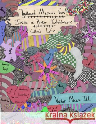 Tattooed Memoirs from Inside a Broken Kaleidoscope called Life Alicea, Victor Manuel 9781482570762 Createspace