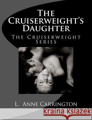 The Cruiserweight's Daughter L. Anne Carrington 9781482571011 Createspace