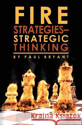 Fire Strategies - Strategic Thinking Paul Bryant 9781482572629 Createspace