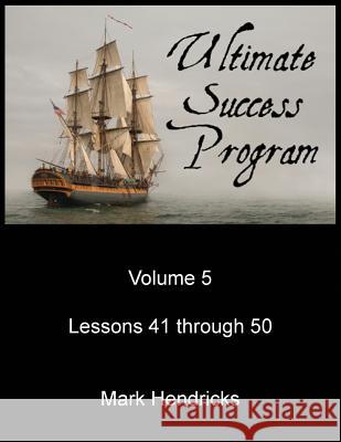 Ultimate Success Program (Volume 5 - Lesson 41 through 50) Hendricks, Mark 9781482573961