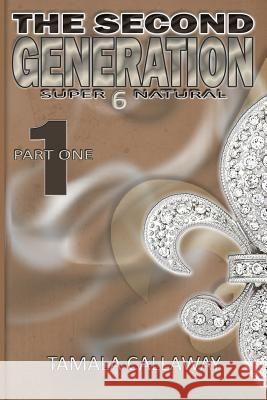 The Second Generation Book 1: SuperNatural Callaway, Tamala 9781482577518 Createspace