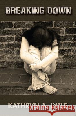 Breaking Down Kathryn A. Lytle 9781482577662
