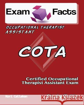 Exam Facts COTA Certified Occupational Therapist Assistant Exam: NBCOT OTA Certification Exam Callahan, Kori 9781482578188 Createspace