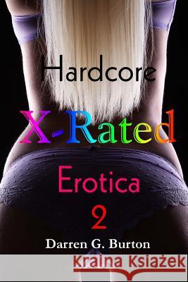 X-Rated Hardcore Erotica 2 Darren G. Burton 9781482578539 Createspace