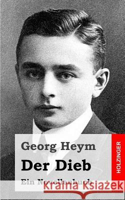 Der Dieb: Ein Novellenbuch Georg Heym 9781482579482