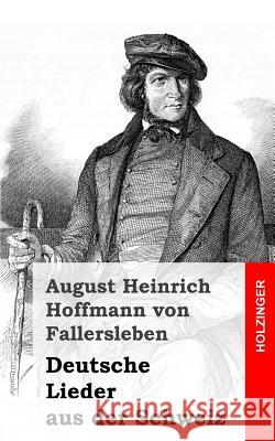 Deutsche Lieder aus der Schweiz Von Fallersleben, August Heinrich Hoffma 9781482579666 Createspace