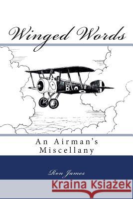 Winged Words: An Airman's Miscellany Ron James Elizabeth Ingham 9781482579796 Createspace Independent Publishing Platform