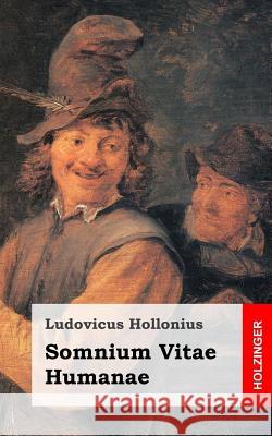 Somnium Vitae Humanae Ludovicus Hollonius 9781482580204 Createspace