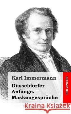 Düsseldorfer Anfänge. Maskengespräche Immermann, Karl 9781482580761