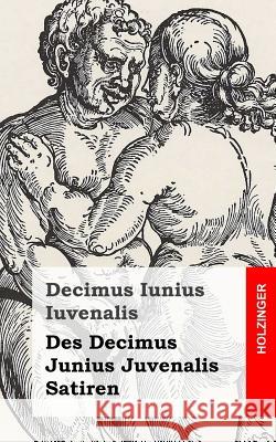 Des Decimus Junius Juvenalis Satiren Decimus Iunius Iuvenalis 9781482580785 Createspace