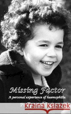 Missing Factor: A Personal Experience of Haemophilia Polly Fielding 9781482580891 Createspace