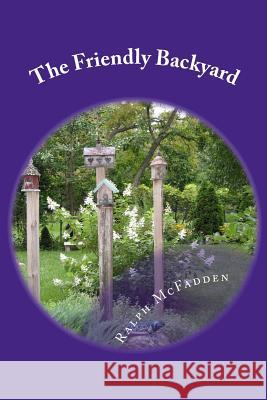 The Friendly Backyard Ralph McFadden 9781482581355 Createspace Independent Publishing Platform