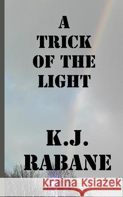 A Trick of the Light K. J. Rabane Rebecca Sian Photography 9781482581447 Createspace