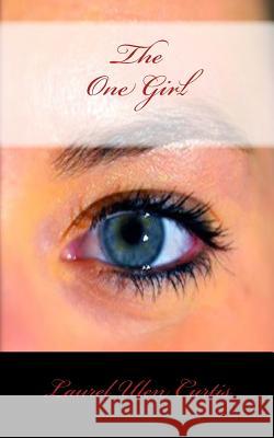 The One Girl Laurel Ulen Curtis John F. Ule 9781482582628 Createspace