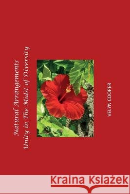 Natural Arrangements - Unity in The Midst of Diversity Cooper, Velyn 9781482583267 Createspace