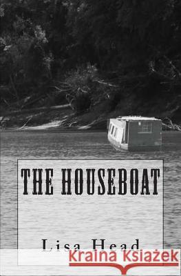 The Houseboat Lisa Head 9781482586916 Createspace