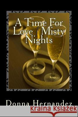 A Time For Love / Misty Nights Hernandez, Donna 9781482587159 Createspace