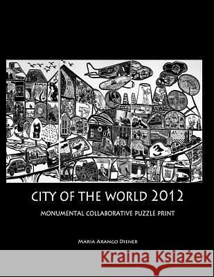 City of the World 2012: Monumental Collaborative Puzzle Print Maria Arang 9781482587821 Createspace
