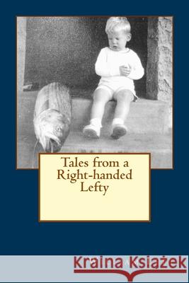 Tales from a Right-handed Lefty Leet, William 9781482588002 Createspace