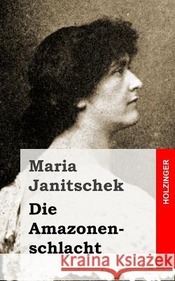 Die Amazonenschlacht Maria Janitschek 9781482589023 Createspace