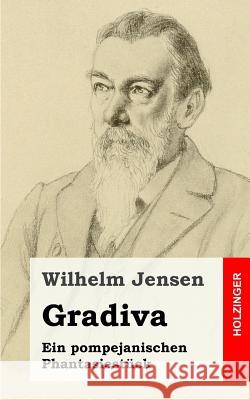 Gradiva: Ein pompejanischen Phantasiestück Jensen, Wilhelm 9781482589290 Createspace