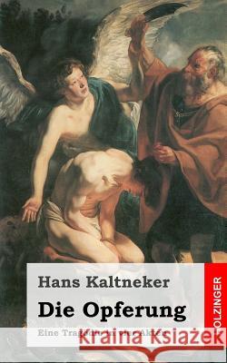 Die Opferung: Eine Tragödie in vier Akten Kaltneker, Hans 9781482589511 Createspace
