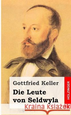 Die Leute von Seldwyla Keller, Gottfried 9781482589696 Createspace