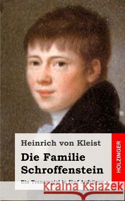 Die Familie Schroffenstein: Ein Trauerspiel in fünf Aufzügen Von Kleist, Heinrich 9781482590036 Createspace