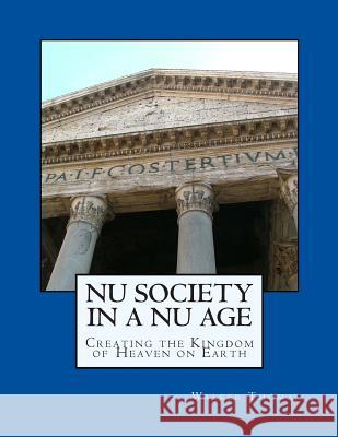 Nu Society in a Nu Age: Creating the Kingdom of Heaven on Earth Thomas, Walker 9781482590821 Createspace