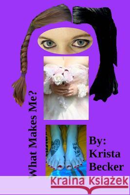 What Makes Me? Krista Becker Shane Barry Shelwyn Becker 9781482591071 Createspace