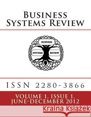 Business Systems Review - ISSN 2280-3866: Volume 1 Issue 1 - June/December 2012 Business Systems Laboratory Dr Gandolfo Dominici Dr Enzo Scannella 9781482591408