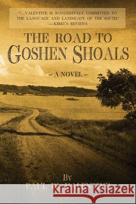 The Road to Goshen Shoals Paul W. Valentine 9781482591446