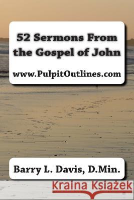 52 Sermons From the Gospel of John Davis D. Min, Barry L. 9781482591910 Createspace