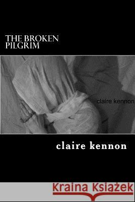 The Broken Pilgrim: Book Five of The Hidden Shades of Norah Kennon, Claire 9781482592429