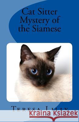 Cat Sitter Mystery of the Siamese Teresa Lilly 9781482593037 Createspace