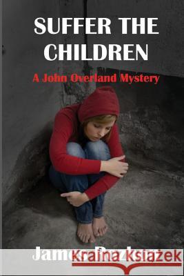 Suffer The Children: A John Overland Mystery Rozhon, James 9781482593259