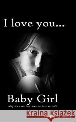 I Love You Baby Girl: A Heartbreaking True Story of Child Abuse Desire Night Melody Laughlin 9781482593716 Createspace