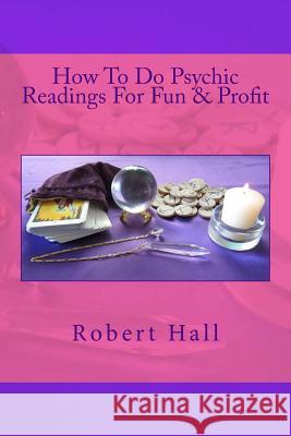 How To Do Psychic Readings For Fun & Profit Hall, Robert D. 9781482594058