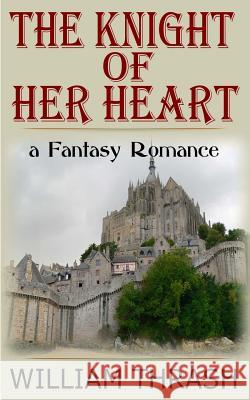 The Knight of Her Heart: A Fantasy Erotic Romance Laran Mithras 9781482594553 Createspace Independent Publishing Platform