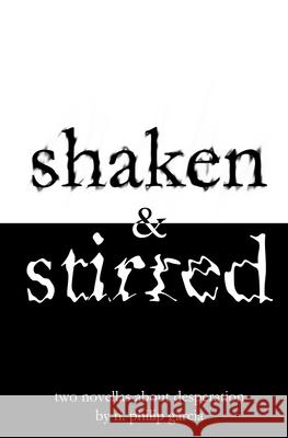 shaken & stirred: two novellas about desperation Garcia, N. Philip 9781482596021 Createspace