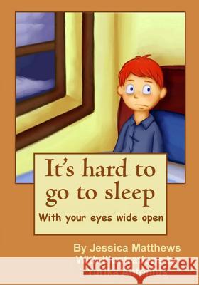 It's hard to go to sleep: It's hard to go to sleep with your eyes wide open Matthews, Jessica 9781482598056