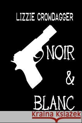 Noir & Blanc Lizzie Crowdagger 9781482598094 Createspace