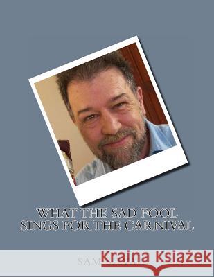 what the sad fool sings for the carnival Silva, Sam 9781482598360 Createspace