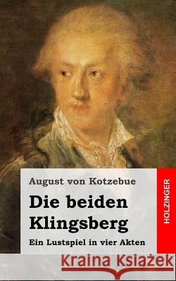 Die beiden Klingsberg: Ein Lustspiel in vier Akten Von Kotzebue, August 9781482599015