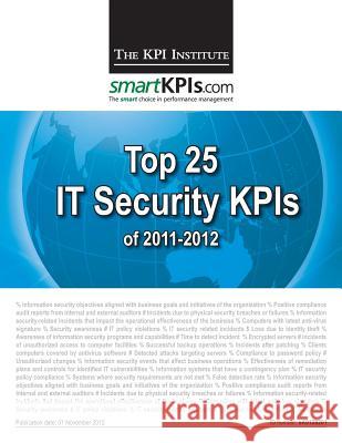 Top 25 IT Security KPIs of 2011-2012 Smartkpis Com 9781482599060 Createspace