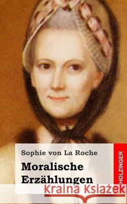 Moralische Erzählungen Von La Roche, Sophie 9781482599534 Createspace