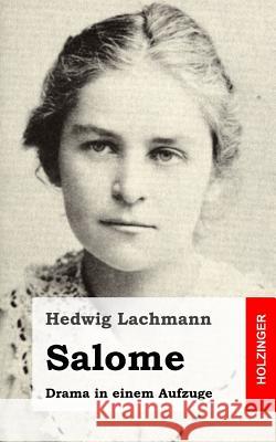 Salome: Drama in einem Aufzuge Lachmann, Hedwig 9781482599572 Createspace